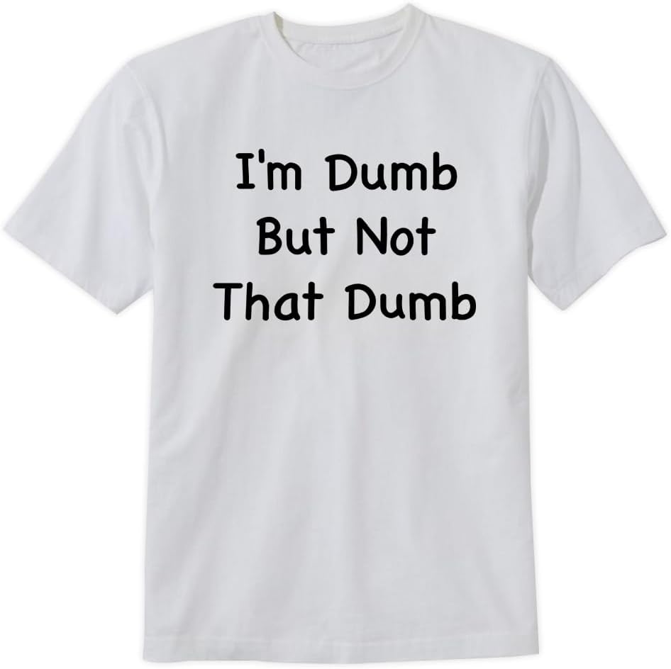 I'm Dumb But Not That Dumb T-Shirt Funny Saying Design Tee Short Sleeve Unisex Shirt