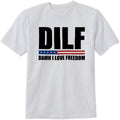 DILF-Damn I Love Freedom T-Shirt Funny Patriotic 4th of July Design Tee Short Sleeve Unisex Shirt