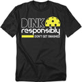 Pickleball Dink Responsibly –, Funny Pickleball Gift T-Shirt, Unisex Shirt