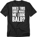 Popfunk Does This Shirt Make Me Look Bald Funny T-Shirt, for Men, Unisex