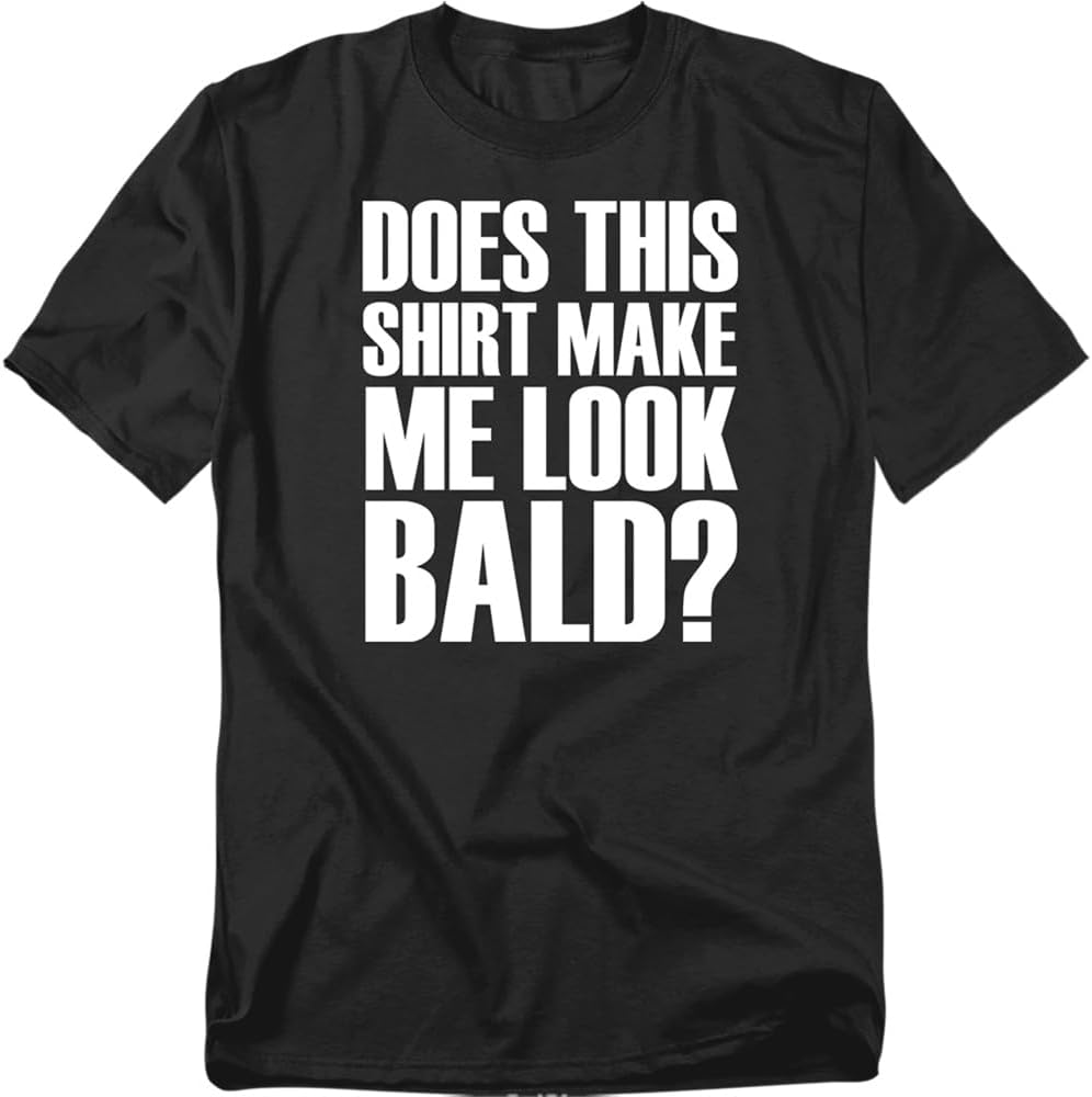 Popfunk Does This Shirt Make Me Look Bald Funny T-Shirt, for Men, Unisex