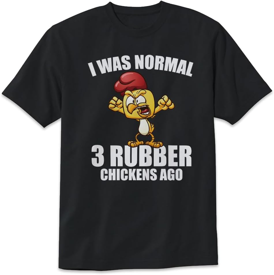 I was Normal 3 Rubber Chickens Ago T-Shirt Love Rubber Funny Design Tee Short Sleeve Unisex Shirt