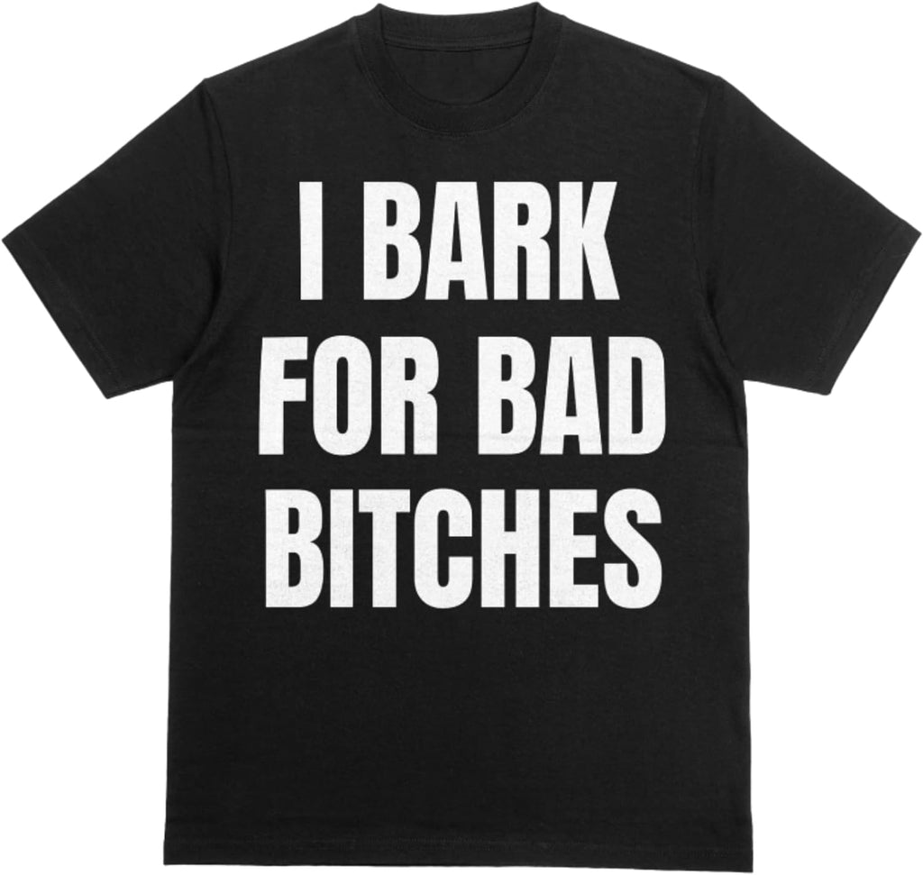 I Bark for Bad B*tches Funny Unhinged Meme T-Shirt Delulu Dog Boy Gen Z Simp Humor Sarcastic Gag Gift