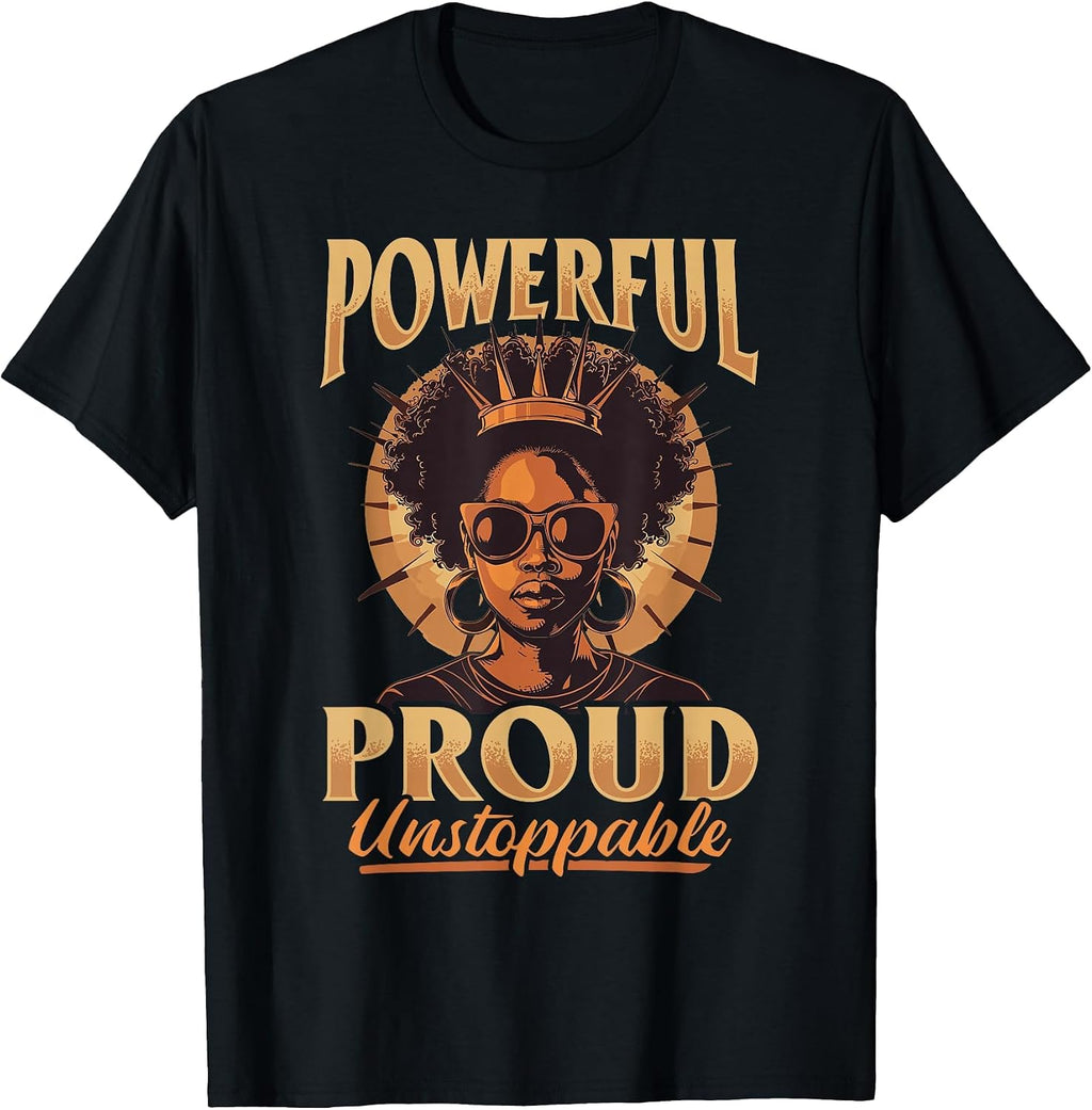 Black Women Powerful, Proud, Unstoppable Black History T-Shirt