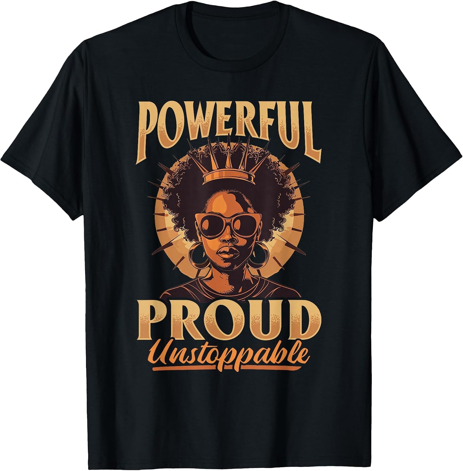 Black Women Powerful, Proud, Unstoppable Black History T-Shirt