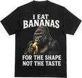 I Eat Bananas for The Shape Not The Taste T-Shirt, Gorilla Banana Meme, Viral Brainrot Humor, Unhinged Cursed Shirt