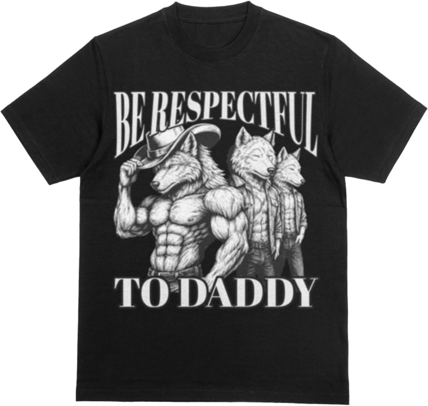 Be Respectful to Daddy Funny Wolf Tee - Cringey Sarcastic Weird Unhinged Ironic Inappropriate Offensive Adult Humor T-Shirt