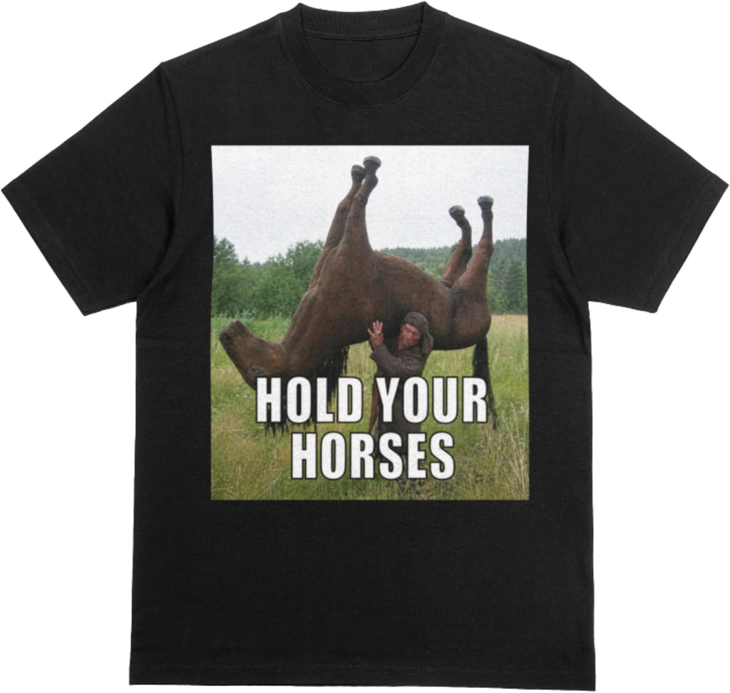 Hold Your Horses Funny Meme T-Shirt, Brainrot Gift, Unhinged Adult Humor, Viral Meme Shirt, Cringe Gen Z Style
