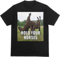 Hold Your Horses Funny Meme T-Shirt, Brainrot Gift, Unhinged Adult Humor, Viral Meme Shirt, Cringe Gen Z Style