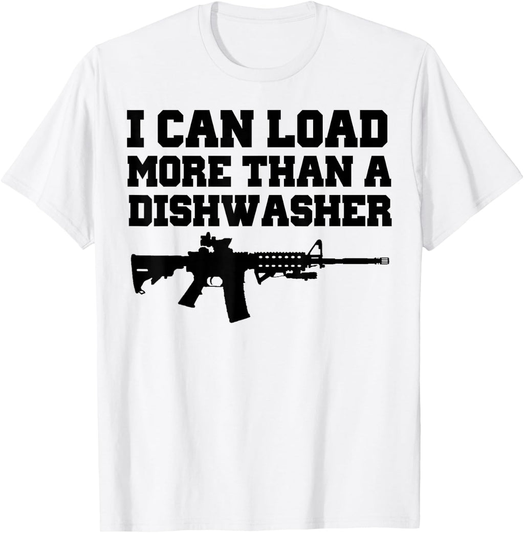 I Can Load More Than A Dishwasher Shirt Ladies Gun Shirt T-Shirt