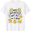 Most Definitely Not All in A Row Funny Duck T-Shirt