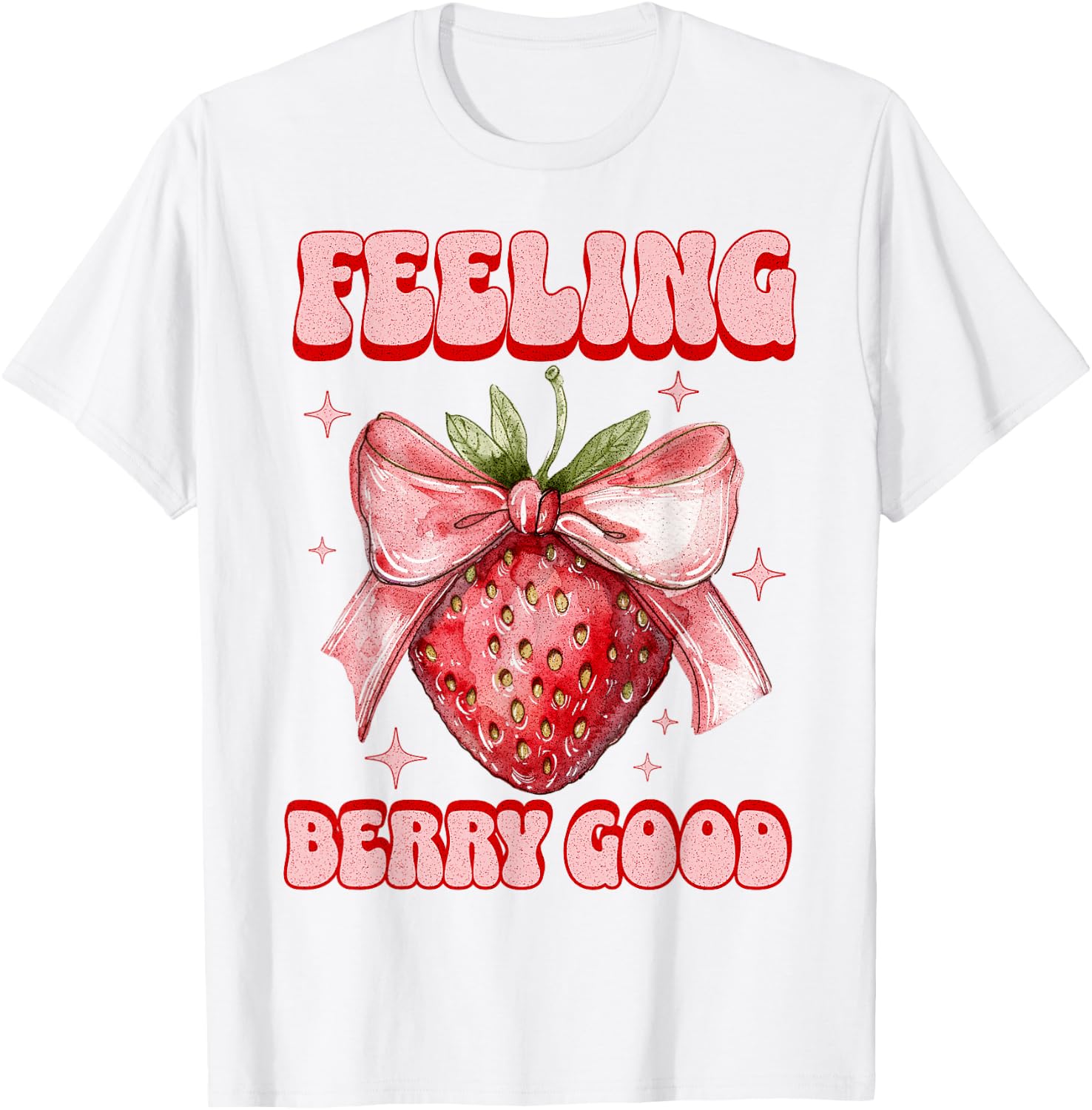 Cute Coquette Strawberry Feeling Berry Good Strawberry T-Shirt