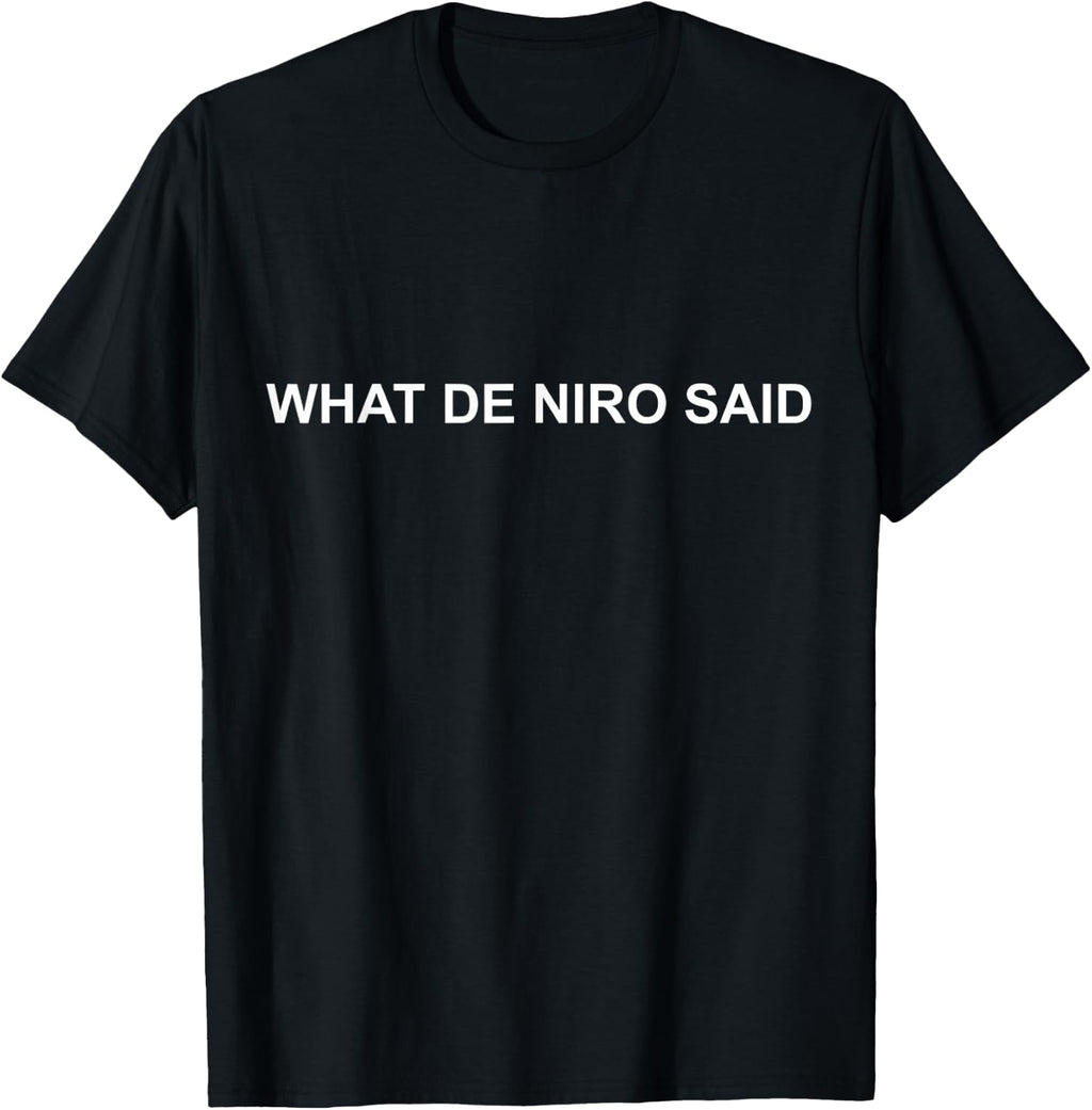 Was De Niro Said - DeNiro at The Tony's T-Shirt T-Shirt