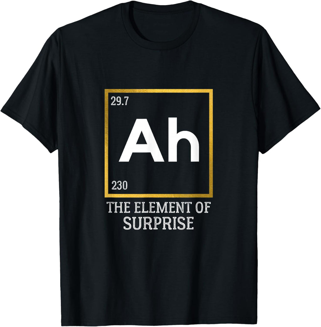 Ah The Element of Surprise Chemistry Science Humor Tee T-Shirt for Science Lovers