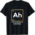 Ah The Element of Surprise Chemistry Science Humor Tee T-Shirt for Science Lovers