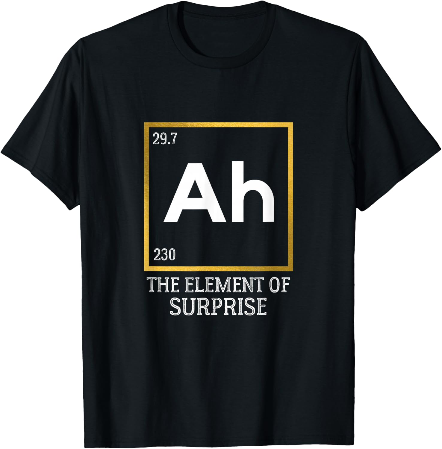 Ah The Element of Surprise Chemistry Science Humor Tee T-Shirt for Science Lovers