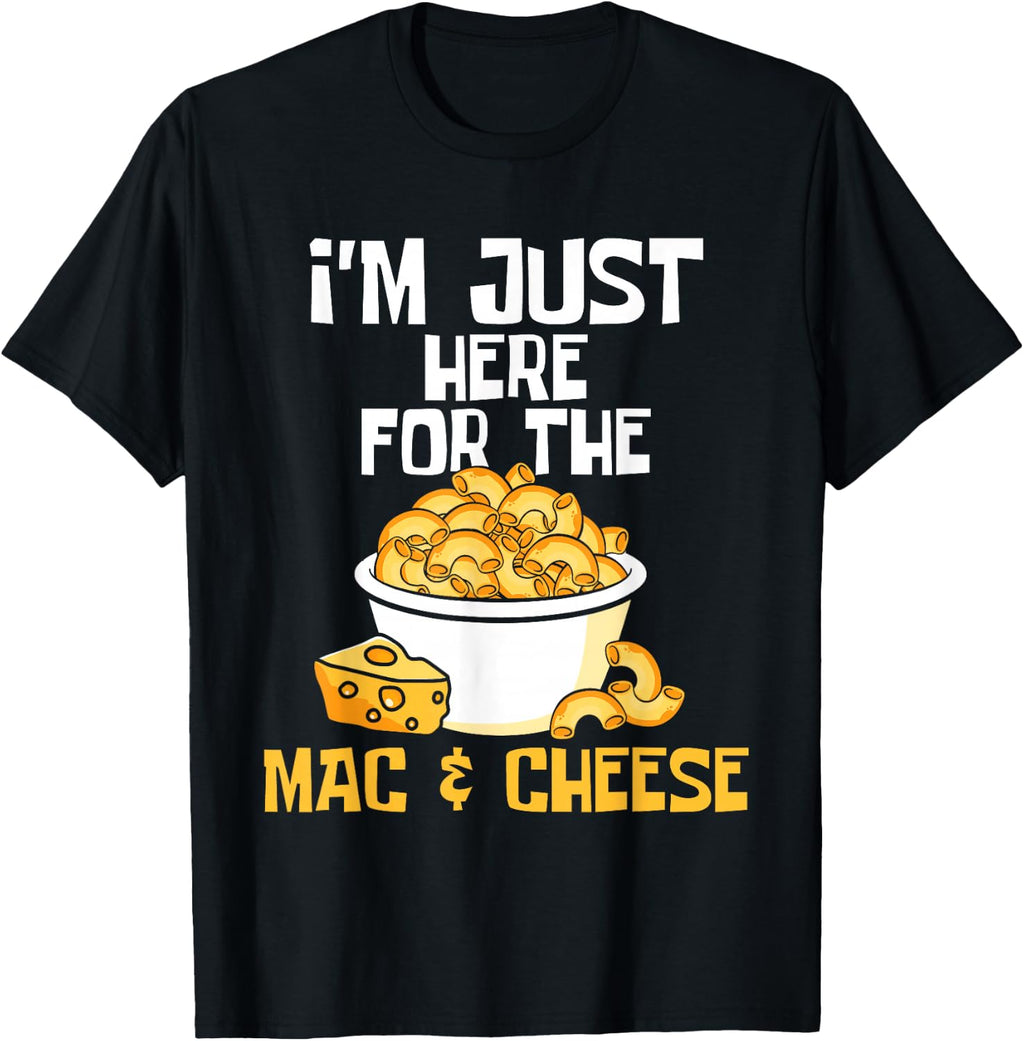 I'm Just Here for the Mac & Cheese - Food Lover Foodie Chef T-Shirt