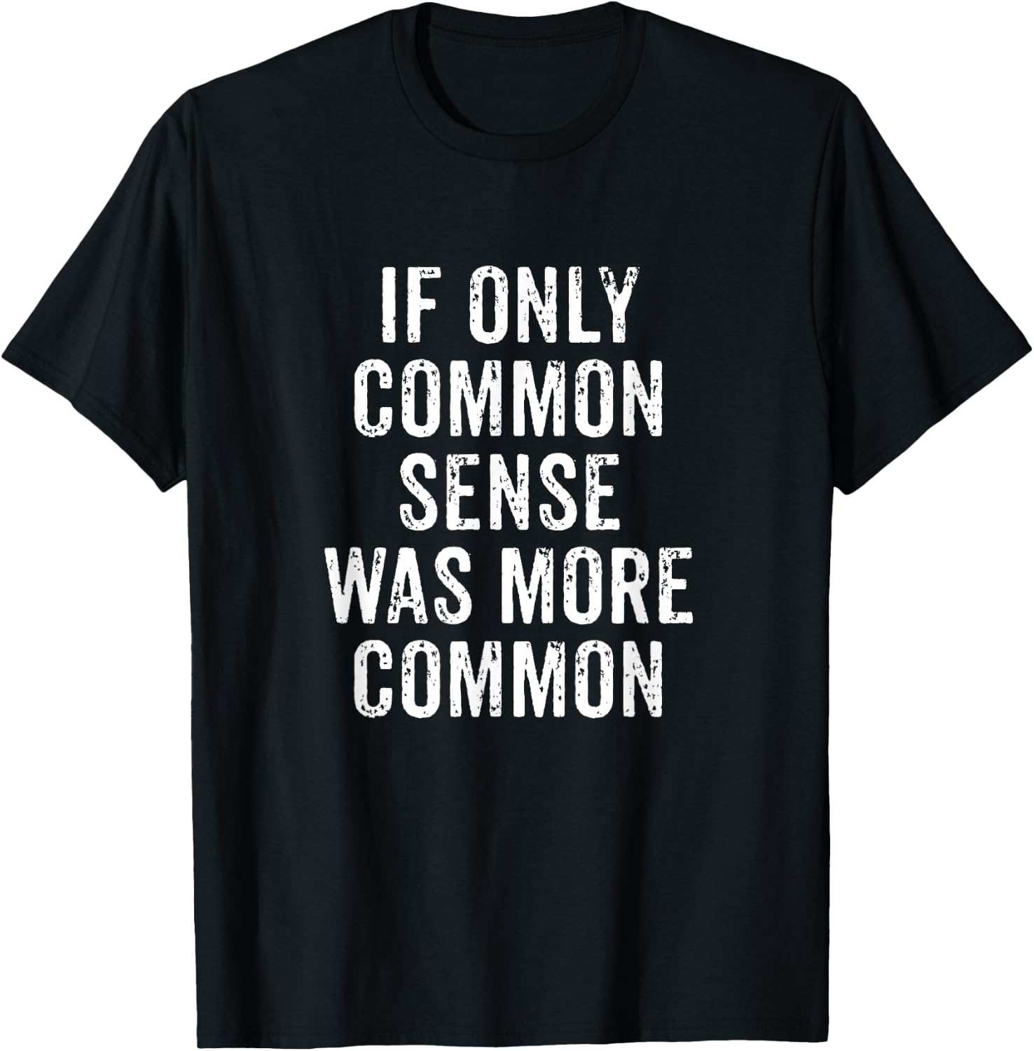 If Only Common Sense was More Common Funny Sarcastic Sarcasm T-Shirt