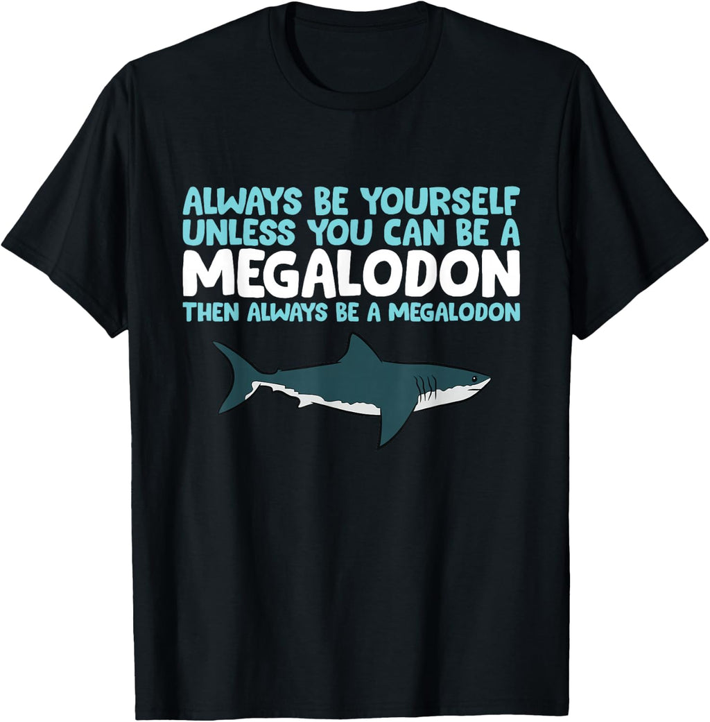 Always Be Yourself Unless You Can Be A Megalodon Shark T-Shirt