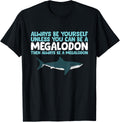 Always Be Yourself Unless You Can Be A Megalodon Shark T-Shirt
