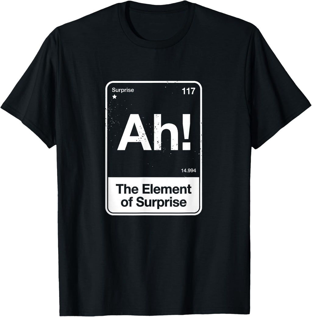 Ah The Element of Surprise T-Shirt