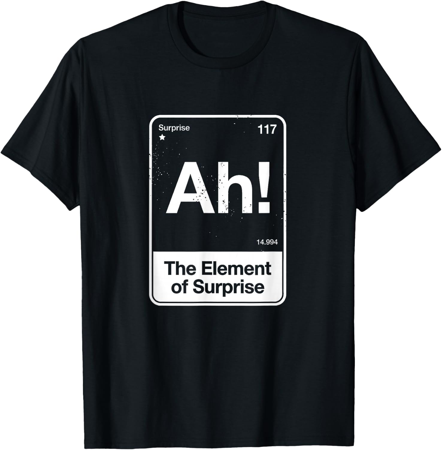 Ah The Element of Surprise T-Shirt