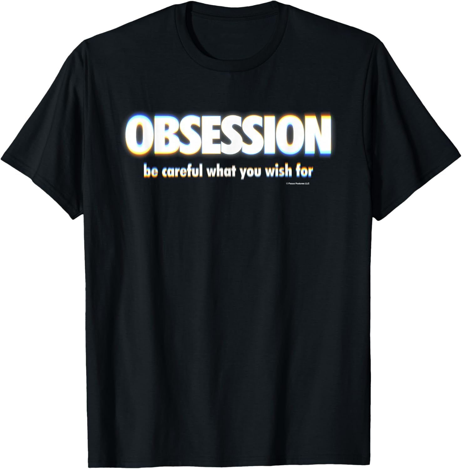 Obsession Be Careful What You Wish for T-Shirt