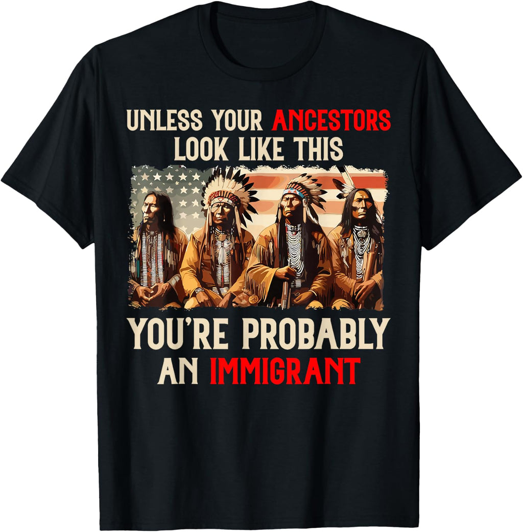 Unless Your Ancestors Look Like This Native American Indian T-Shirt