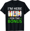 I'm Here for The Bonus Slot Machine Gambling T-Shirt