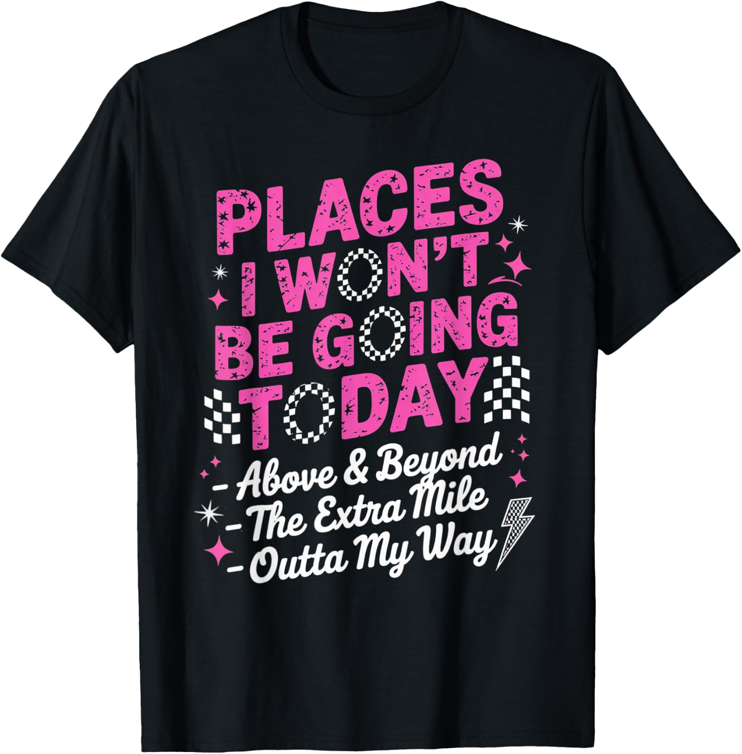 Places I Won't Be Going Today Funny Sarcastic Quote Women T-Shirt