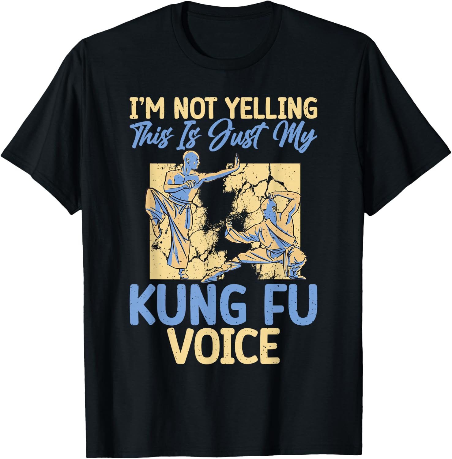 Im not Yelling this is just my Kung Fu Voice Kung Fu T-Shirt