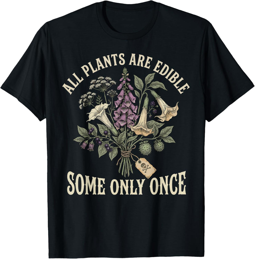 All Plants are Edible Some Only Once Funny Botanical T-Shirt