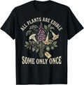 All Plants are Edible Some Only Once Funny Botanical T-Shirt