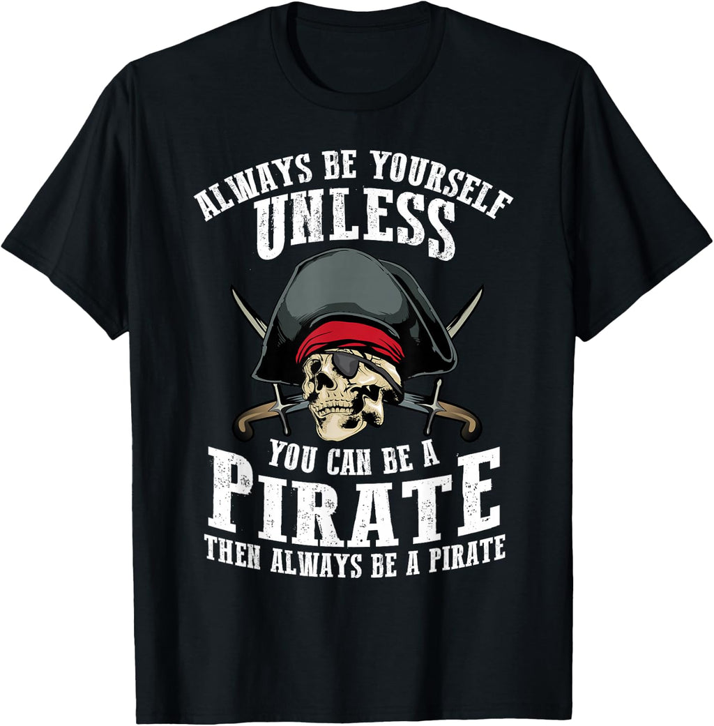Cute Always Be Yourself Unless You Can Be Pirate Gift T-Shirt